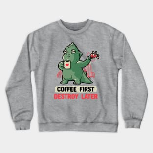 Coffee First Destroy Later Cute Funny Monster Gift Crewneck Sweatshirt